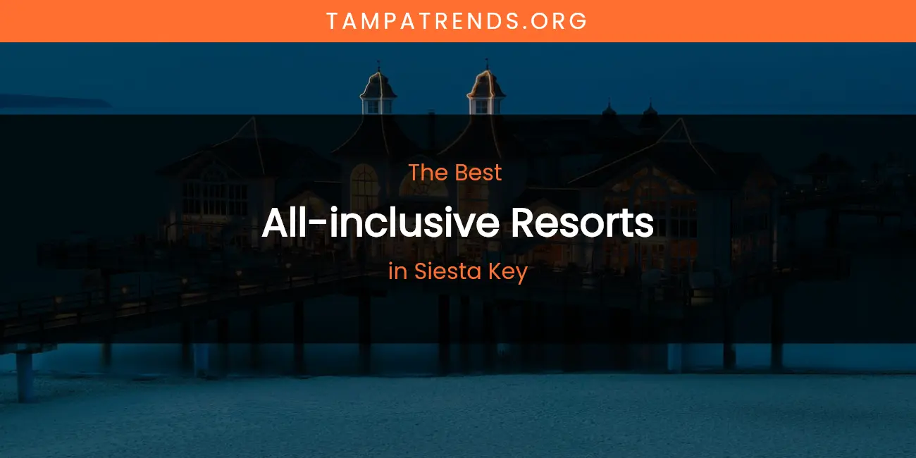 Siesta Key's Best All-Inclusive Resorts featured