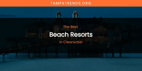 The Absolute Best Beach Resorts in Clearwater