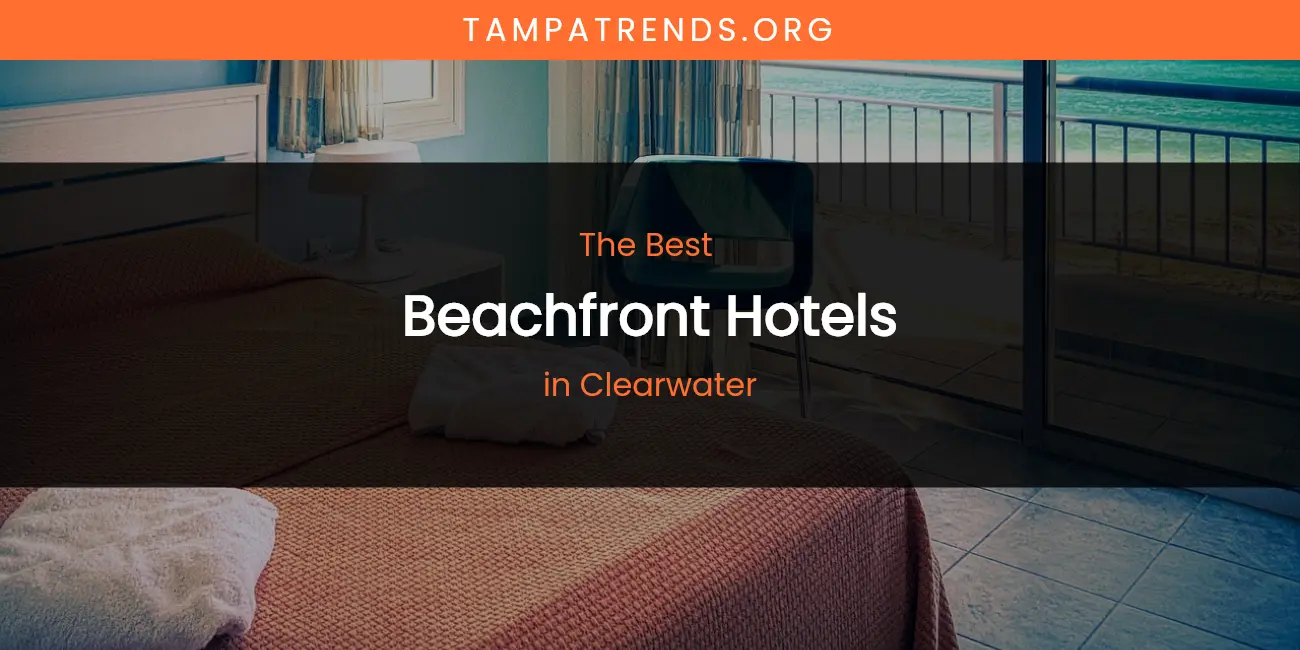 The Absolute Best Beachfront Hotels in Clearwater  [Updated 2026]