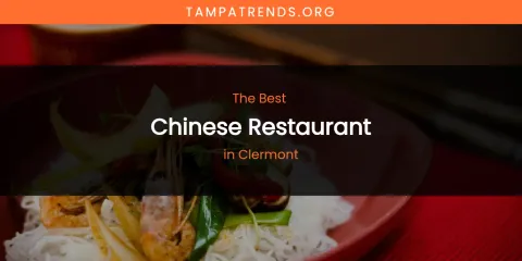 The Absolute Best Chinese Restaurant in Clermont