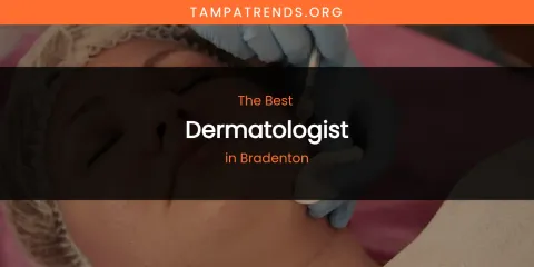 The Absolute Best Dermatologist in Bradenton