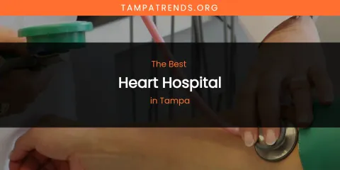 Tampa's Best Heart Hospital