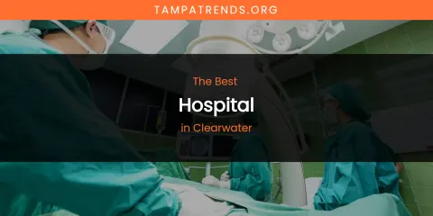 The Absolute Best Hospital in Clearwater