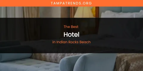 The Absolute Best Hotel in Indian Rocks Beach