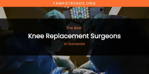 Sarasota's Best Knee Replacement Surgeons