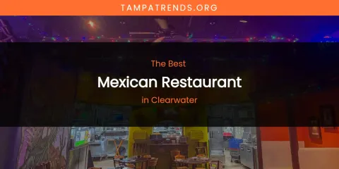 The Absolute Best Mexican Restaurant in Clearwater