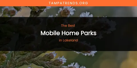 Lakeland's Best Mobile Home Parks