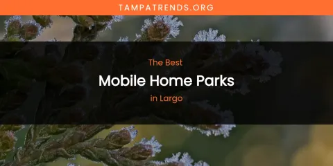 Largo's Best Mobile Home Parks