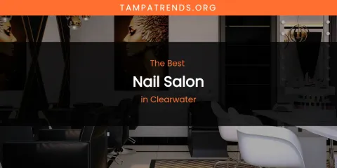 The Absolute Best Nail Salon in Clearwater