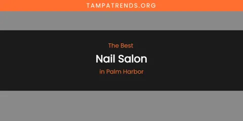 Palm Harbor's Best Nail Salon