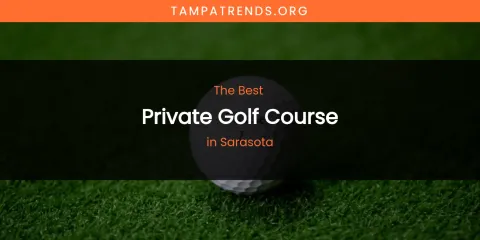 Sarasota's Best Private Golf Course