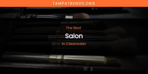 The Absolute Best Salon in Clearwater