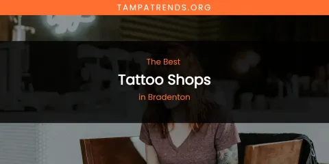 The Absolute Best Tattoo Shops in Bradenton
