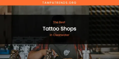 The Absolute Best Tattoo Shops in Clearwater